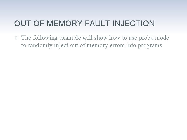 OUT OF MEMORY FAULT INJECTION » The following example will show to use probe