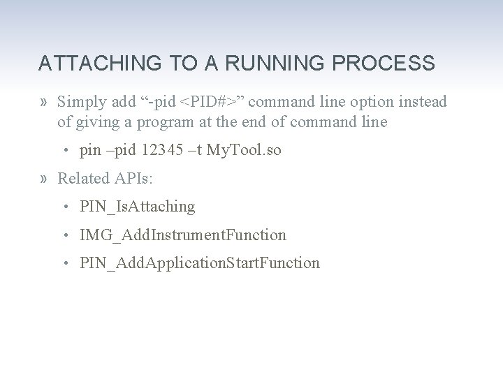 ATTACHING TO A RUNNING PROCESS » Simply add “-pid <PID#>” command line option instead