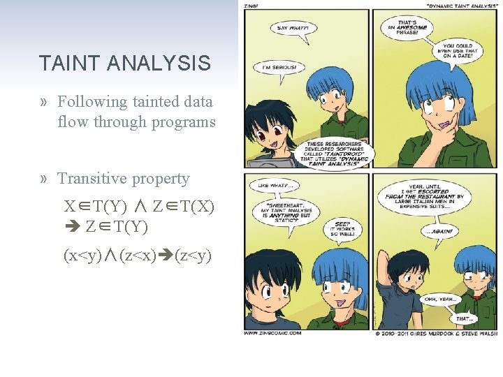 TAINT ANALYSIS » Following tainted data flow through programs » Transitive property X∈T(Y) ∧