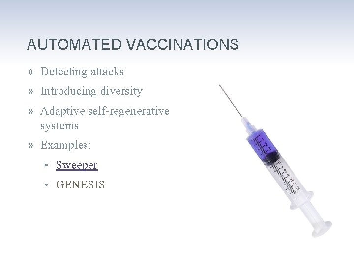 AUTOMATED VACCINATIONS » Detecting attacks » Introducing diversity » Adaptive self-regenerative systems » Examples:
