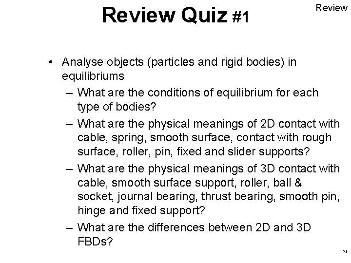 Review Quiz #1 Review • Analyse objects (particles and rigid bodies) in equilibriums – Review Quiz #1 Review • Analyse objects (particles and rigid bodies) in equilibriums –