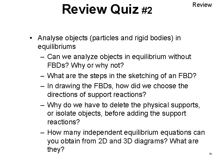 Review Quiz #2 Review • Analyse objects (particles and rigid bodies) in equilibriums – Review Quiz #2 Review • Analyse objects (particles and rigid bodies) in equilibriums –