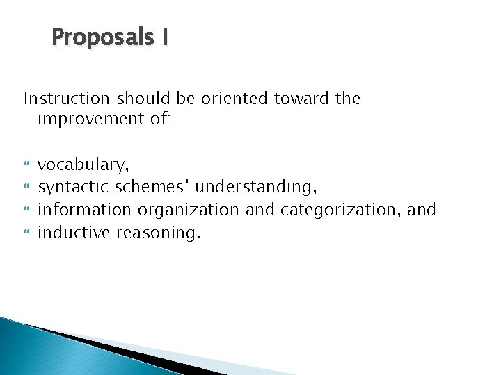 Proposals I Instruction should be oriented toward the improvement of: vocabulary, syntactic schemes’ understanding,