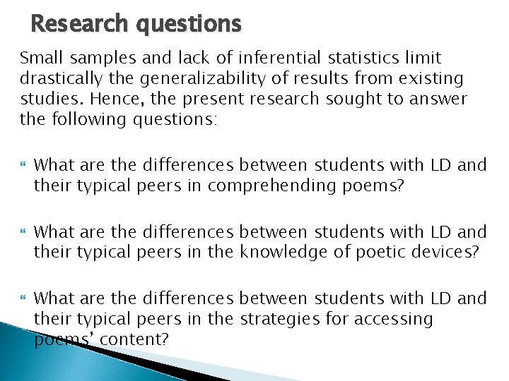Research questions Small samples and lack of inferential statistics limit drastically the generalizability of