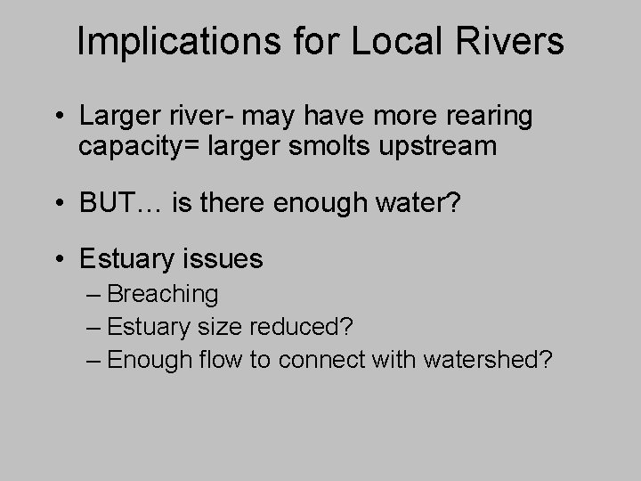 Implications for Local Rivers • Larger river- may have more rearing capacity= larger smolts