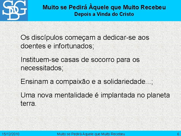 Muito se Pedirá Àquele que Muito Recebeu Depois a Vinda do Cristo Os discípulos