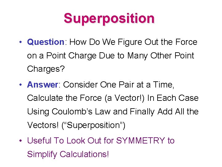 Superposition • Question: How Do We Figure Out the Force on a Point Charge