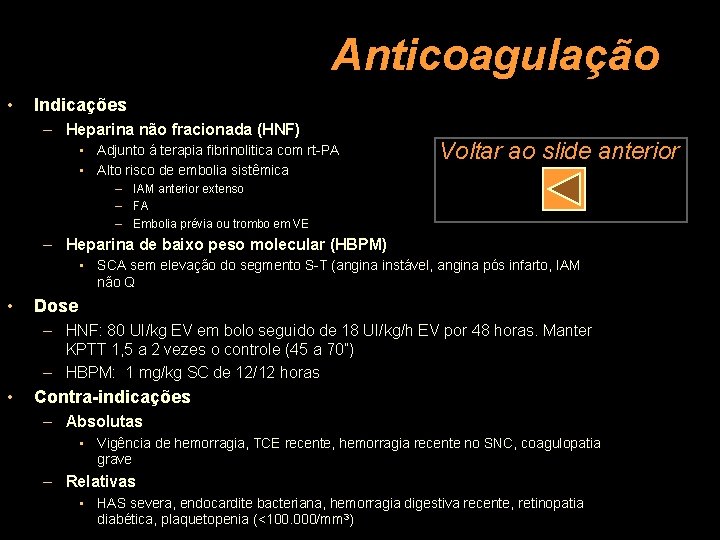 Anticoagulação • Indicações – Heparina não fracionada (HNF) • Adjunto á terapia fibrinolitica com