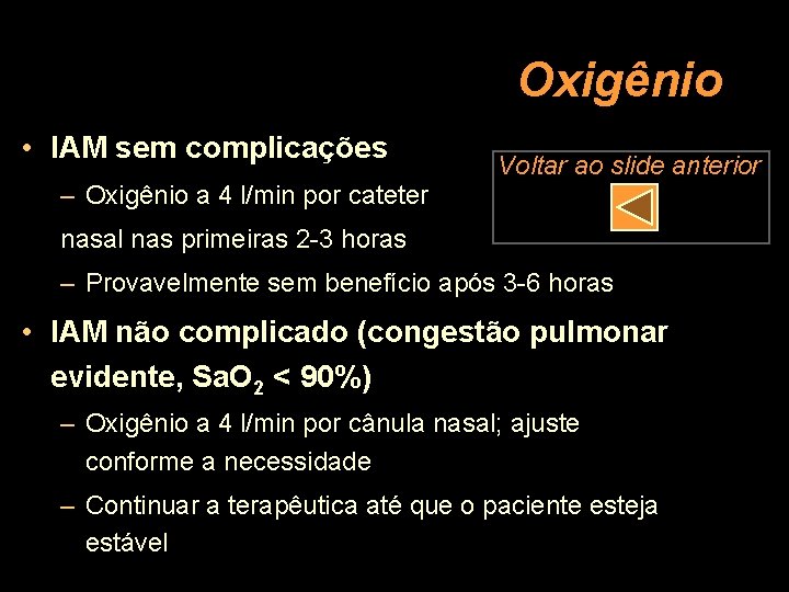 Oxigênio • IAM sem complicações – Oxigênio a 4 l/min por cateter Voltar ao