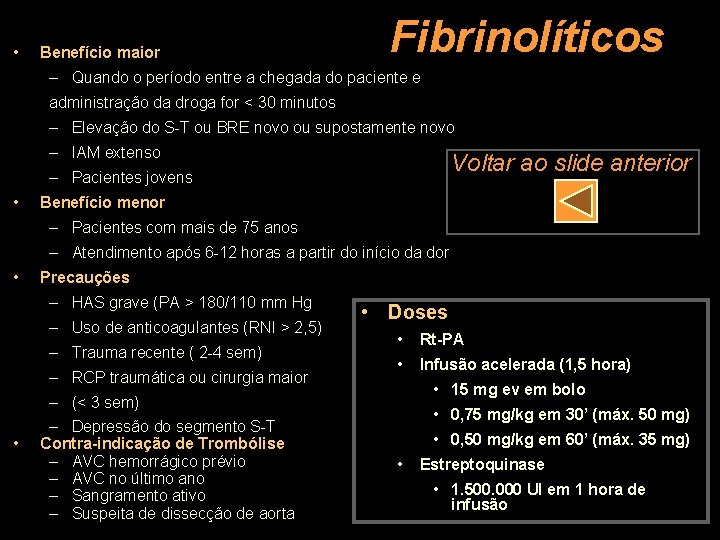  • Benefício maior Fibrinolíticos – Quando o período entre a chegada do paciente