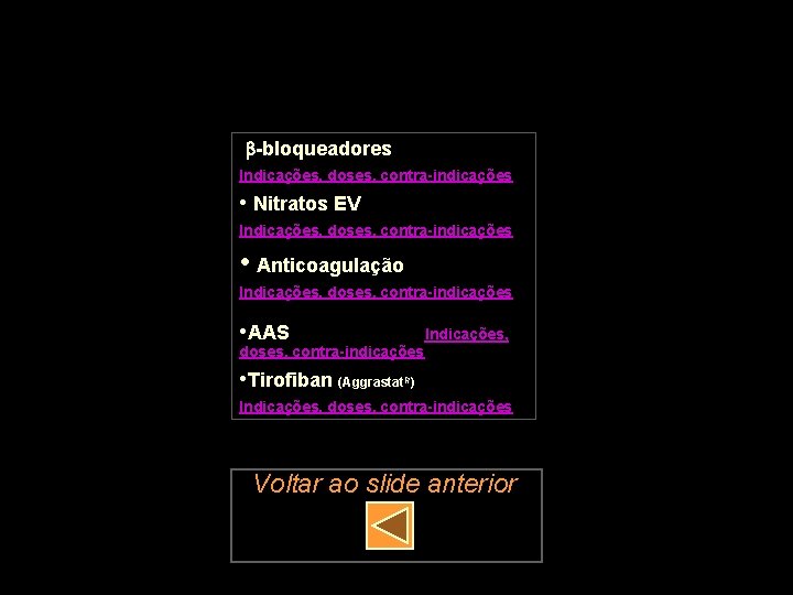  -bloqueadores Indicações, doses, contra-indicações • Nitratos EV Indicações, doses, contra-indicações • Anticoagulação Indicações,