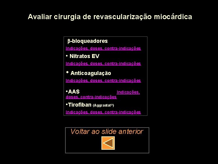 Avaliar cirurgia de revascularização miocárdica -bloqueadores Indicações, doses, contra-indicações • Nitratos EV Indicações, doses,