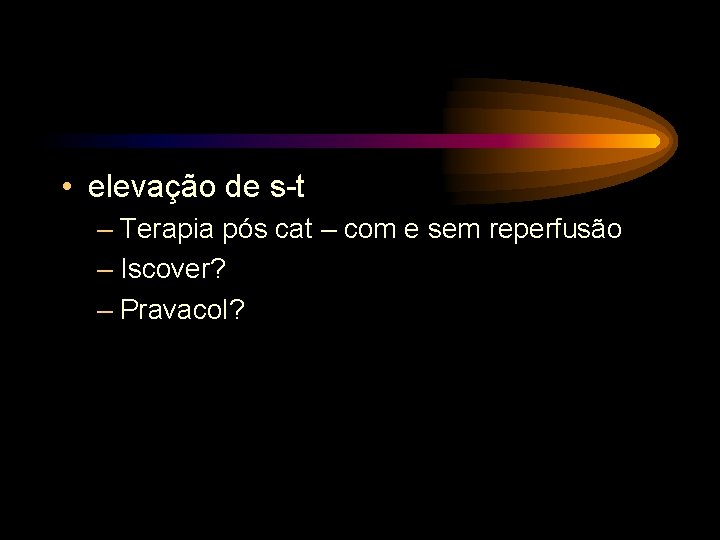  • elevação de s-t – Terapia pós cat – com e sem reperfusão