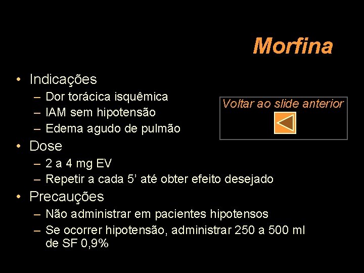 Morfina • Indicações – Dor torácica isquêmica – IAM sem hipotensão – Edema agudo