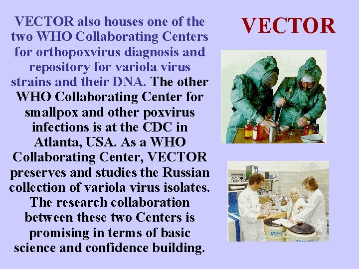VECTOR also houses one of the two WHO Collaborating Centers for orthopoxvirus diagnosis and