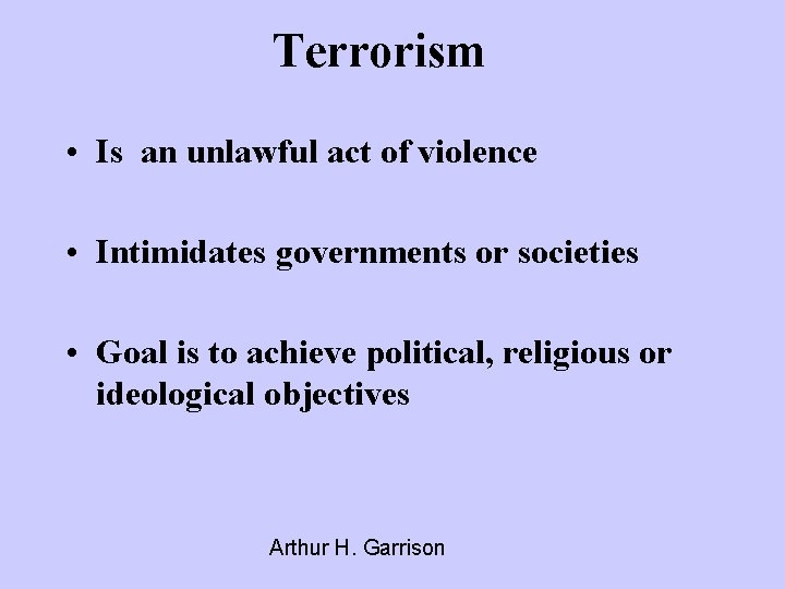 Terrorism • Is an unlawful act of violence • Intimidates governments or societies •