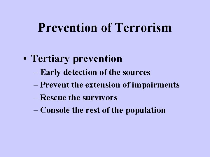 Prevention of Terrorism • Tertiary prevention – Early detection of the sources – Prevent