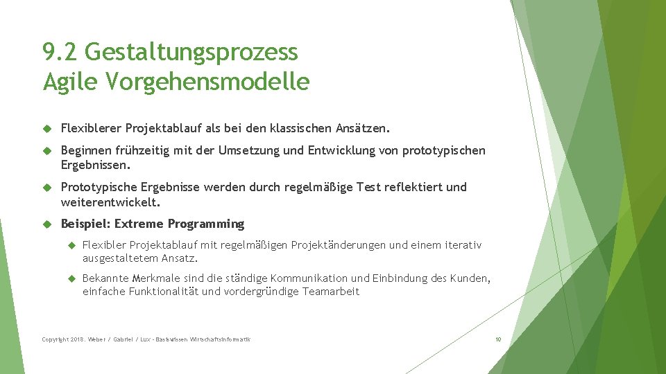 9. 2 Gestaltungsprozess Agile Vorgehensmodelle Flexiblerer Projektablauf als bei den klassischen Ansätzen. Beginnen frühzeitig