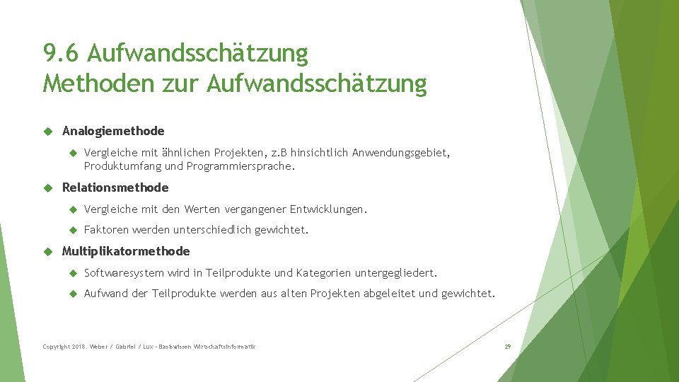 9. 6 Aufwandsschätzung Methoden zur Aufwandsschätzung Analogiemethode Vergleiche mit ähnlichen Projekten, z. B hinsichtlich