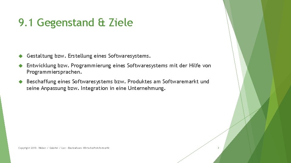 9. 1 Gegenstand & Ziele Gestaltung bzw. Erstellung eines Softwaresystems. Entwicklung bzw. Programmierung eines