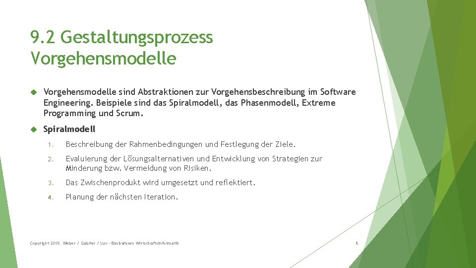 9. 2 Gestaltungsprozess Vorgehensmodelle sind Abstraktionen zur Vorgehensbeschreibung im Software Engineering. Beispiele sind das