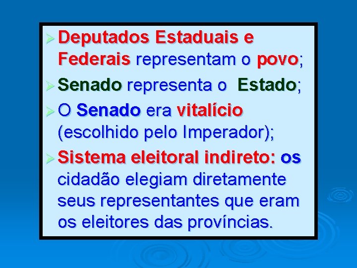 Ø Deputados Estaduais e Federais representam o povo; Ø Senado representa o Estado; Ø