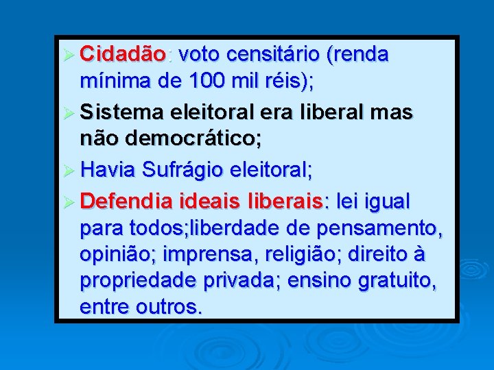 Ø Cidadão: voto censitário (renda mínima de 100 mil réis); Ø Sistema eleitoral era