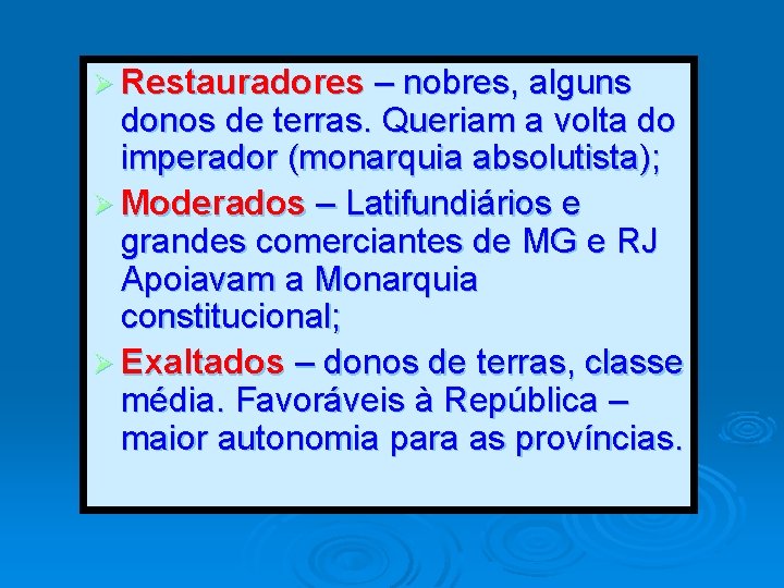 Ø Restauradores – nobres, alguns donos de terras. Queriam a volta do imperador (monarquia