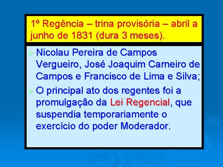 1º Regência – trina provisória – abril a junho de 1831 (dura 3 meses).