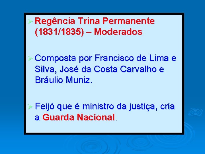 Ø Regência Trina Permanente (1831/1835) – Moderados Ø Composta por Francisco de Lima e