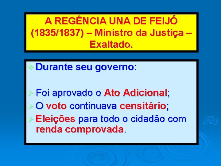A REGÊNCIA UNA DE FEIJÓ (1835/1837) – Ministro da Justiça – Exaltado. v Durante
