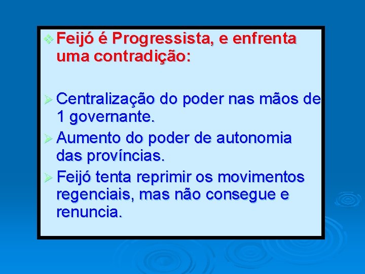 v Feijó é Progressista, e enfrenta uma contradição: Ø Centralização do poder nas mãos