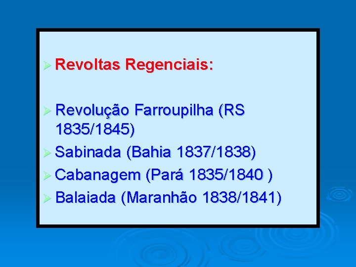 Ø Revoltas Regenciais: Ø Revolução Farroupilha (RS 1835/1845) Ø Sabinada (Bahia 1837/1838) Ø Cabanagem