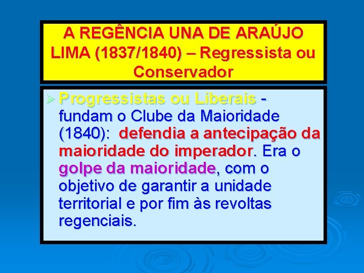 A REGÊNCIA UNA DE ARAÚJO LIMA (1837/1840) – Regressista ou Conservador Ø Progressistas ou