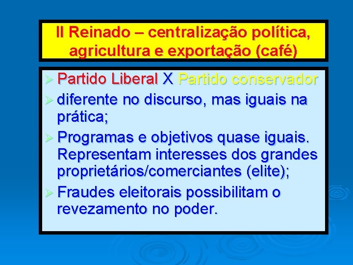 II Reinado – centralização política, agricultura e exportação (café) Ø Partido Liberal X Partido