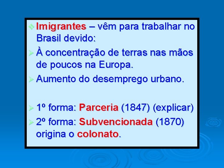 v Imigrantes – vêm para trabalhar no Brasil devido: Ø À concentração de terras