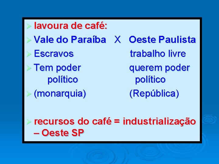 Ø lavoura de café: Ø Vale do Paraíba Ø Escravos Ø Tem poder político