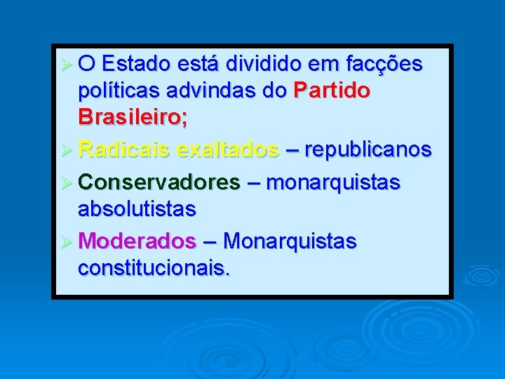 Ø O Estado está dividido em facções políticas advindas do Partido Brasileiro; Ø Radicais