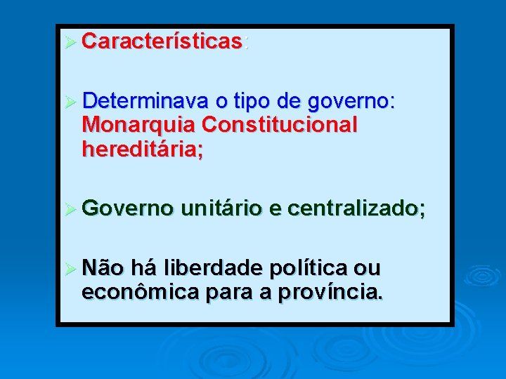 Ø Características: Ø Determinava o tipo de governo: Monarquia Constitucional hereditária; Ø Governo unitário