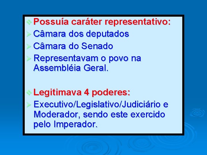 v Possuía caráter representativo: Ø Câmara dos deputados Ø Câmara do Senado Ø Representavam