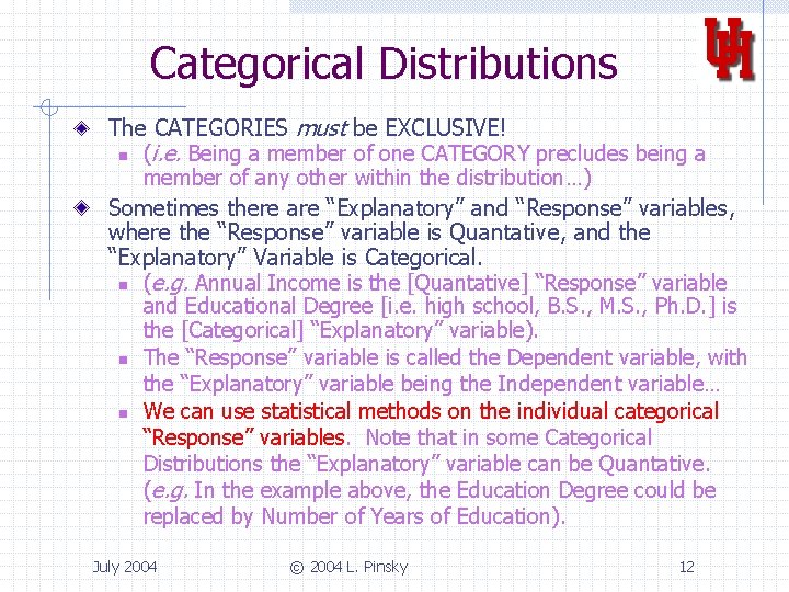Categorical Distributions The CATEGORIES must be EXCLUSIVE! n (i. e. Being a member of