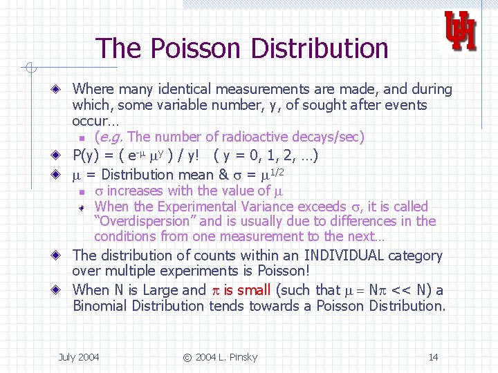 The Poisson Distribution Where many identical measurements are made, and during which, some variable