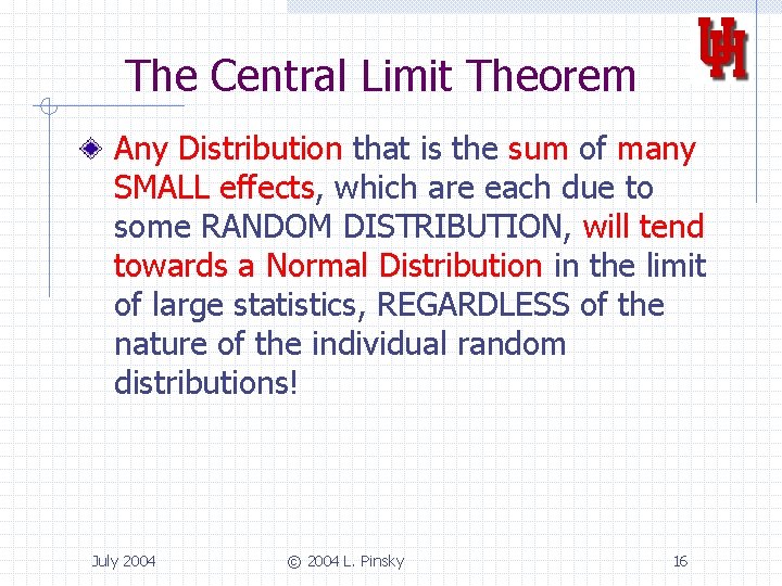 The Central Limit Theorem Any Distribution that is the sum of many SMALL effects,