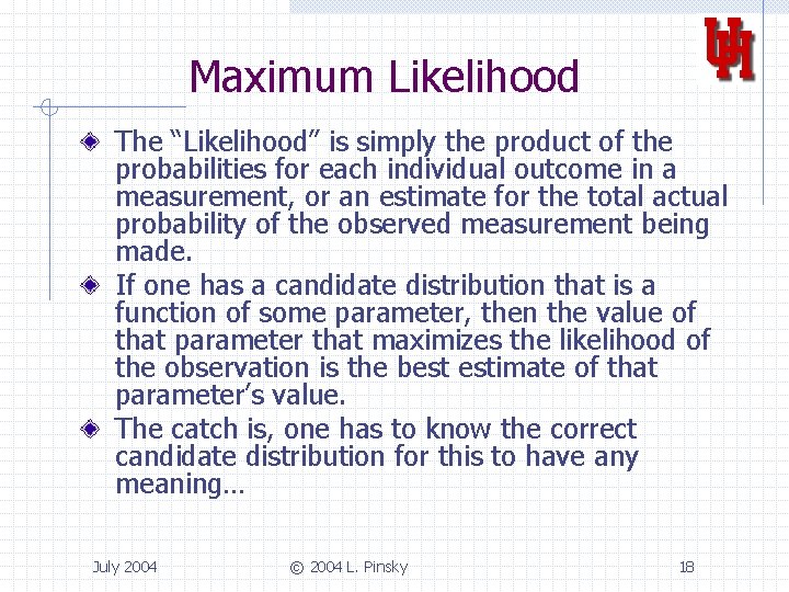 Maximum Likelihood The “Likelihood” is simply the product of the probabilities for each individual