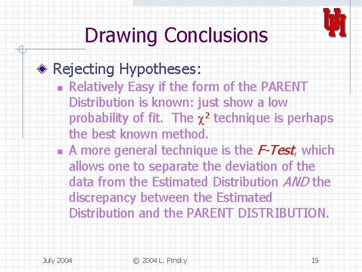 Drawing Conclusions Rejecting Hypotheses: n n Relatively Easy if the form of the PARENT