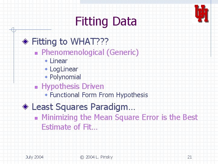 Fitting Data Fitting to WHAT? ? ? n Phenomenological (Generic) w Linear w Log.