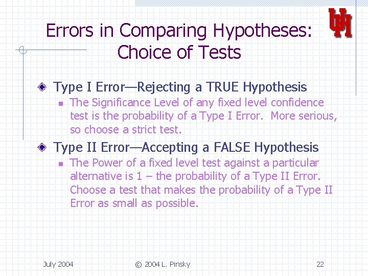 Errors in Comparing Hypotheses: Choice of Tests Type I Error—Rejecting a TRUE Hypothesis n