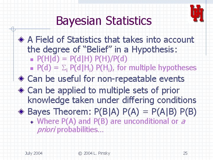 Bayesian Statistics A Field of Statistics that takes into account the degree of “Belief”