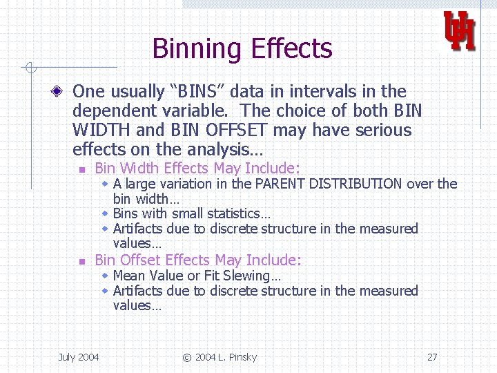 Binning Effects One usually “BINS” data in intervals in the dependent variable. The choice