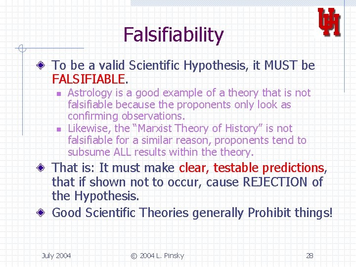 Falsifiability To be a valid Scientific Hypothesis, it MUST be FALSIFIABLE. n n Astrology